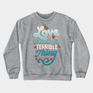 Love is a Wonderful, Terrible Thing Crewneck Sweatshirt